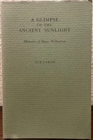 A Glimpse of the Ancient Sunlight: Memories of Henry Williamson